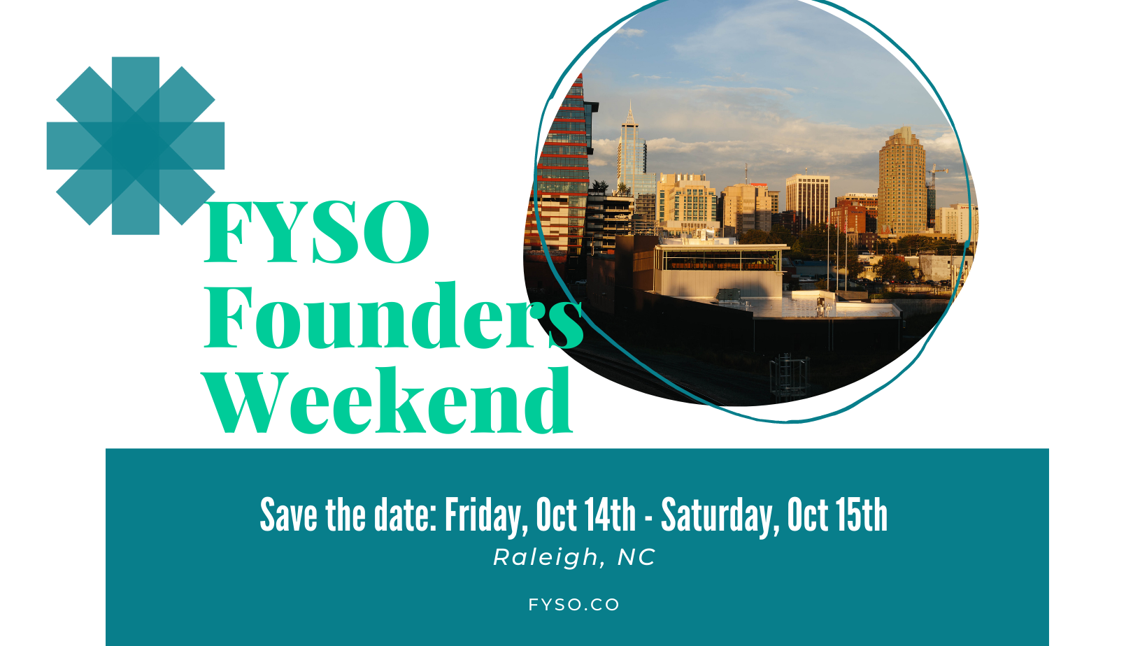 FYSO Founders Summit Annoucement. Save the Date: Friday, Oct 14 - Sat, Oct 15 in Raleigh, NC. Learn more at fyso.co!